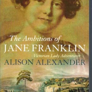 Ambitions of Jane Franklin, The: Victorian Lady Adventurer