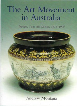 Art Movement in Australia, The: Design, Taste and Society 1875 - 1900.