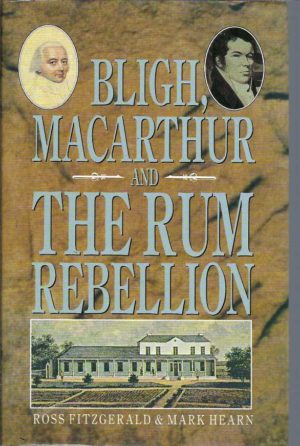 Bligh, Macarthur and the Rum Rebellion