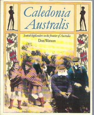 Caledonia Australis: Scottish Highlanders on the Frontier of Australia