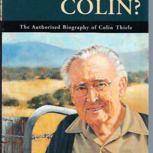 Can I Call You Colin? : The Authorised Biography of Colin Thiele