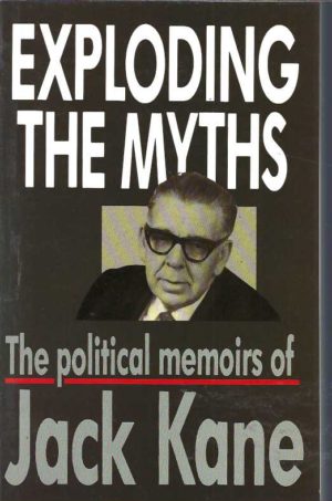 Exploding the Myths: The Political Memoirs of Jack Kane