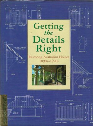 Getting The Details Right: Restoring Australian Houses 1890s-1920s