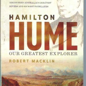 Hamilton Hume: Our Greatest Explorer