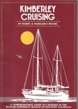 Kimberley cruising : A Comprehensive Guide to Cruising in the rugged Kimberley region of Western Australia