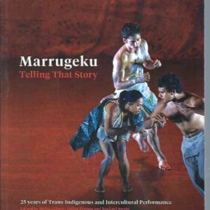Marrugeku: Telling That Story.  25 years of Trans-Indigenous and Intercultural Performance