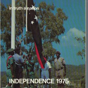 Papua New Guinea : in truth a nation : Independence, 1975
