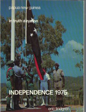 Papua New Guinea : in truth a nation : Independence, 1975