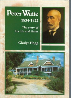 Peter Waite 1834-1922. The Story of his life and times.
