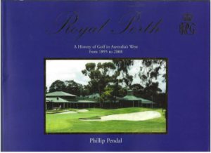 Royal Perth : A History of Golf in Australia's West from 1895 to 2008