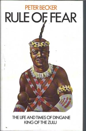Rule of Fear: The Life and Times of Dingane King of the Zulu