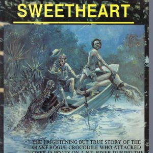 Saga of Sweetheart, The : The Frightening But True Story of the Giant Rogue Crocodile Who Attacked Over 15 Boats on a N. T. River During the 1970’s