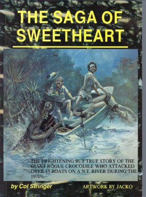 Saga of Sweetheart, The : The Frightening But True Story of the Giant Rogue Crocodile Who Attacked Over 15 Boats on a N. T. River During the 1970's