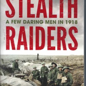 Stealth Raiders: A Few Daring Men in 1918
