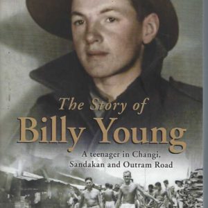 Story of Billy Young, The – A Teenager in Changi, Sandakan and Outram Road