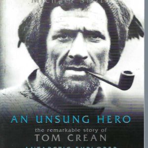 Unsung Hero, An : The Remarkable Story of Tom Crean – Antarctic Survivor