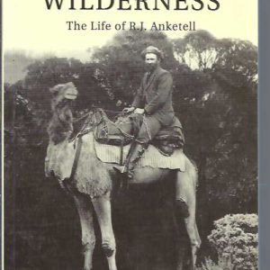 Walker in the Wilderness: The Life of R J Anketell