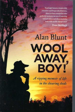 Wool Away, Boy!: A Ripping Memoir of Life in the Shearing Sheds