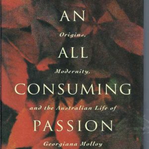 An All Consuming Passion: Origins, Modernity and the Australian Life of Georgiana Molloy