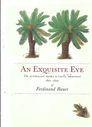 Exquisite Eye: The Australian Flora & Fauna Drawings 1801-1820 of Ferdinand Bauer, An