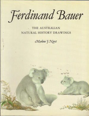 Ferdinand Bauer: The Australian Natural History Drawings (Art in Natural History Series, Book 1)