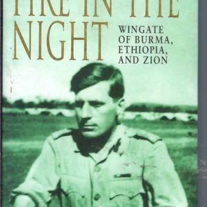 Fire in the Night : Wingate of Burma, Ethiopia, and Zion