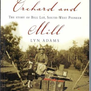 Orchard and Mill : The Story of Bill Lee, South-West Pioneer