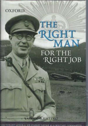 Right Man for the Right Job, The: Lieutenant General Sir Stanley Savige As a Military Commander