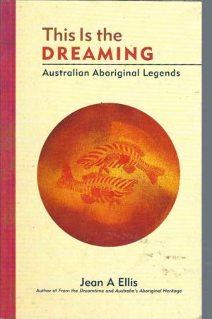 This Is the Dreaming: Australian Aboriginal Legends