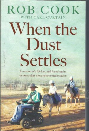 When the Dust Settles: A Memoir of a Life Lost, and Found Again, on Australia's Most Remote Cattle Station