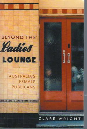Beyond the Ladies' Lounge: Australia's Female Publicans