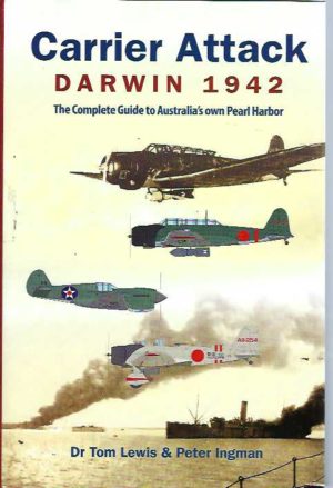 Carrier Attack Darwin 1942: The Complete Guide to Australia's Own Pearl Harbor