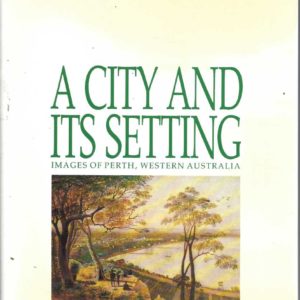 City and its Setting, A : Images of Perth, Western Australia