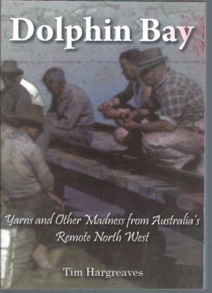 Dolphin Bay : Yarns and Other Madness from Australia's Remote North West