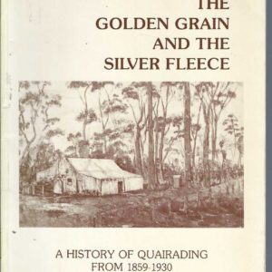 Golden Grain and the Silver Fleece, The: A History of Quairading from 1859-1930