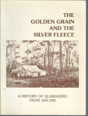 Golden Grain and the Silver Fleece, The: A History of Quairading from 1859-1930