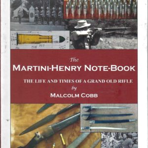 Martini-Henry Note-book, The: The life and times of a grand old rifle