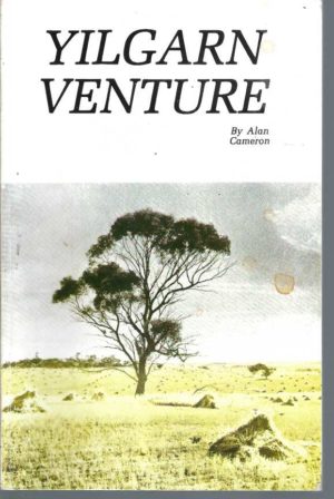 Yilgarn Venture : A true story of the experiences of one of the early rural settlers who helped pioneer the Yilgarn