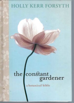 Constant Gardener, The: A Botanical Bible