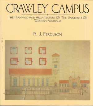 Crawley Campus: The Planning and Architecture of the University of Western Australia