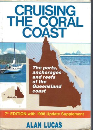 Cruising the Coral Coast.  The ports, anchorages and reefs of the Queensland Coast.(7th edition)