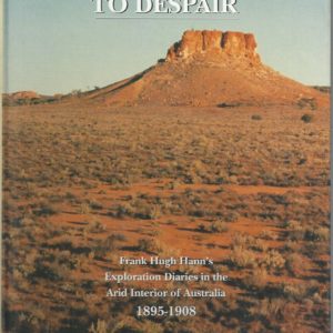 Do not Yield to Despair: Frank Hugh Hann’s Exploration Diaries in the Arid Interior of Australia, 1895-1908