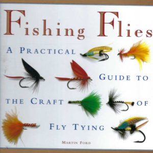 Fly Fishing: Fishing Flies: A Practical Guide to the Craft of Fly Tying
