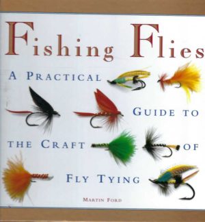 Fly Fishing: Fishing Flies: A Practical Guide to the Craft of Fly Tying