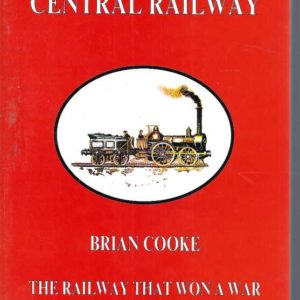 Grand Crimean Central Railway, The: The Railway That Won a War – The Story of the Railway Built at Balaklava by the British During the Crimean War