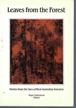 Leaves from the Forest: Stories from the Lives of West Australian Foresters