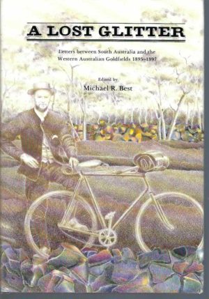 Lost glitter, A : Letters between South Australia and the Western Australian Goldfields, 1895-1897