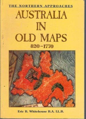 Northern Approaches, The: Australia in Old Maps 820-1770