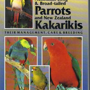 Parrots: Australian Long and Broad-tailed Parrots and New Zealand Kakarikis: Their Management, Care and Breeding