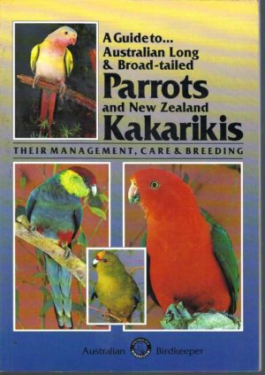 Parrots: Australian Long and Broad-tailed Parrots and New Zealand Kakarikis: Their Management, Care and Breeding